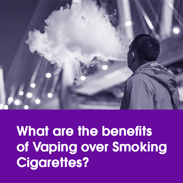 What are the benefits of Vaping over Smoking Cigarettes?